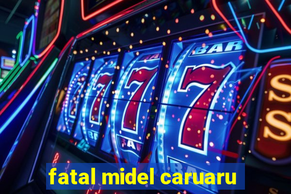 fatal midel caruaru